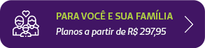 Botão com ícone de um homem e uma mulher abraçados com uma criança com o texto "Para você e sua família, Planos a partir de R$297,95."