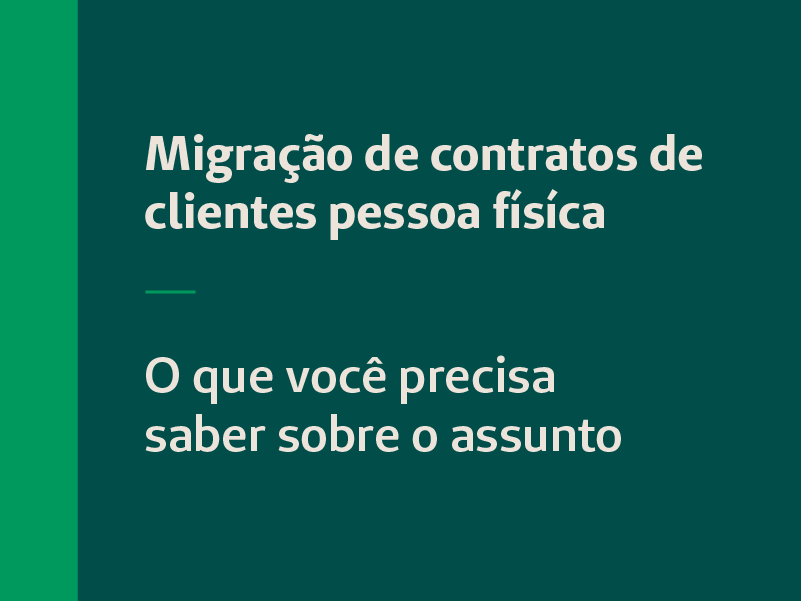 Migração de contratos de clientes pessoa física. O que você precisa saber sobre o assunto.